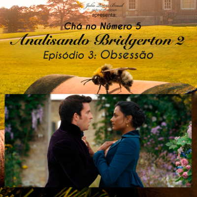 Analisando a S2 de Bridgerton - Ep3 - Obsessão