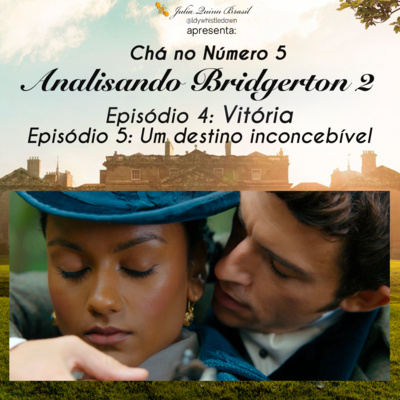 Analisando Bridgerton S2 - Ep 4 e 5 - Vitória e Um Destino Inconcebível