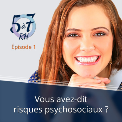 #1 - Vous avez dit risques psychosociaux ?