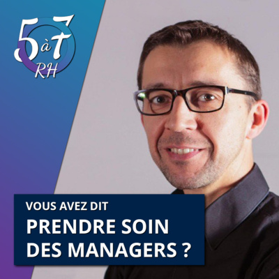 #3 - Vous avez dit prendre soin des managers ? - Xavier Rivoire -