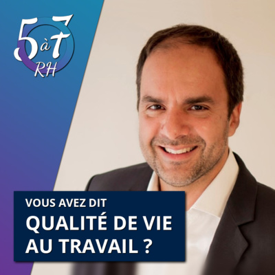 #8 - Vous avez dit qualité de vie au travail ? avec Vincent Mussard 