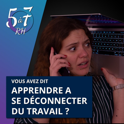 #10 - Vous avez dit se déconnecter du travail ?