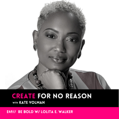 Be Bold w/Lolita E. Walker EP 049