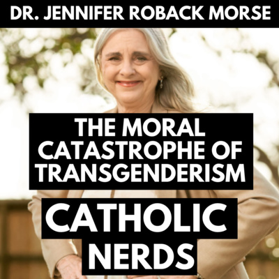 Episode 34: Dr. Jennifer Roback Morse, The Moral Catastrophe of the Sexual Revolution  