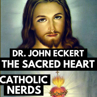 Episode 35: Nerds of the Sacred Heart with Fr. John Eckert 