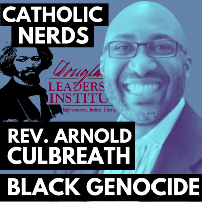 Episode 37: Pro-Life Nerds & Rev. Arnold Culbreath on the Leading Cause of Death for Black America 