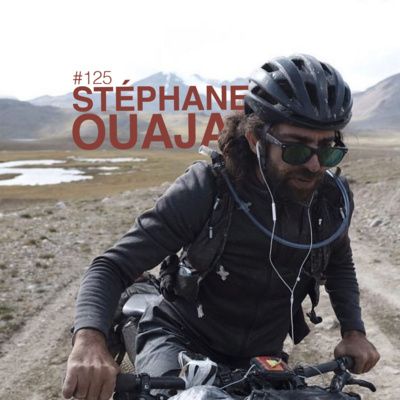 Episode 125 - Stéphane Ouaja sur la Silk Road Mountain Race