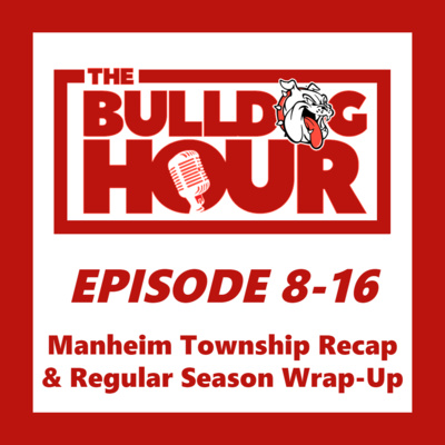 Episode 8-16: Manheim Township Recap & Regular Season Wrap-Up