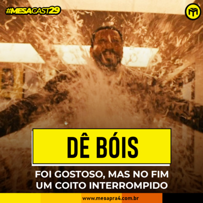 MesaCast #29 - Dê Bois: Foi gostoso, mas no fim um coito interrompido episode artwork