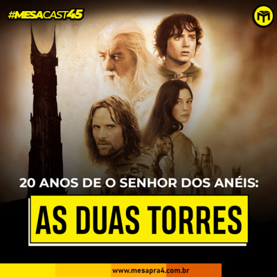 MesaCast #45 - 20 Anos de O Senhor dos Anéis: As Duas Torres episode artwork