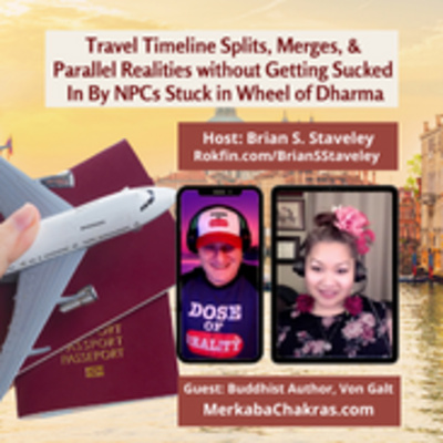 Travel Timeline Splits, Merges, & Parallel Realities without Getting Sucked In By NPCs Stuck in Wheel of Dharma w/Von Galt & Brian S. Staveley