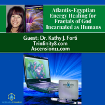 Atlantis-Egyptian Energy Healing for Fractals of God Incarnated as Humans w/Dr. Kathy Forti: Merkaba Chakras #92