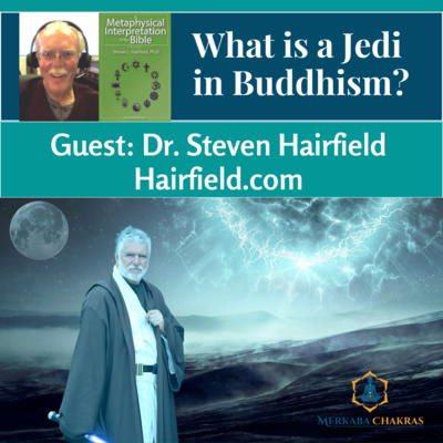 What is a Jedi in Buddhism w/Dr. Steven Hairfield: Merkaba Chakras #93 episode artwork