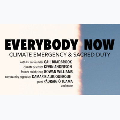 Special: Everybody Now - Climate Emergency and Sacred Duty