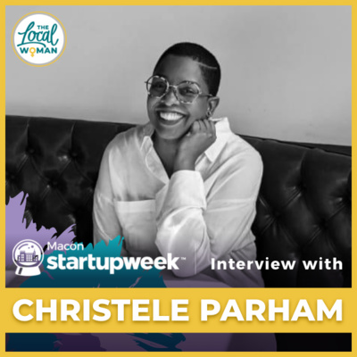 Season 2-Macon Startup Week Mini-Series- Christele Parham