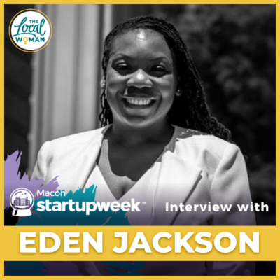 Season 2-Macon Startup Week Mini-Series- Eden Jackson