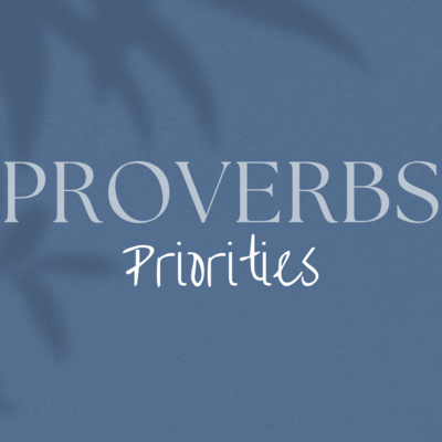 Priorities From The Proverbs: Wk. 1 | Prioritizing Wisdom