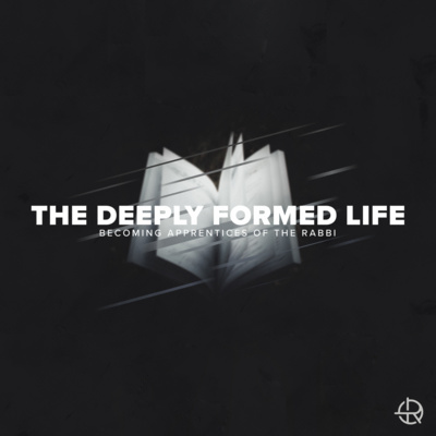 The Deeply Formed Life: Wk. 2 | The Bible