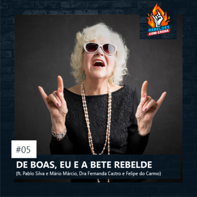 05. De Boas, Eu a Bete Rebelde