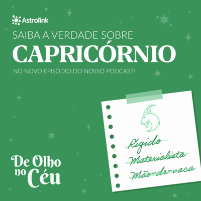 #73 A verdade sobre o signo de Capricórnio