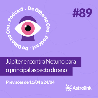 #89 Júpiter encontra Netuno para o principal aspecto do ano: Previsões de 11/04 a 24/04