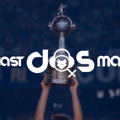 Podcast Das Marias #2 – Libertadores é raça. Nós queremos a taça (e ganhamos a outra, seu feio!)