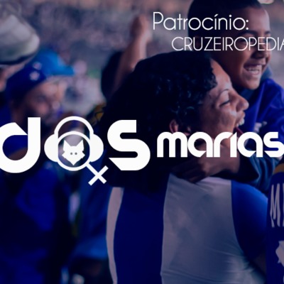 Podcast das Marias #6 – Ô minha MÃE, eu sou Cruzeiro, minha MÃE!