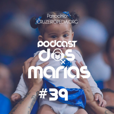 Podcast das Marias #39 - “A magnitude e a grandeza que o Cruzeiro expressa”