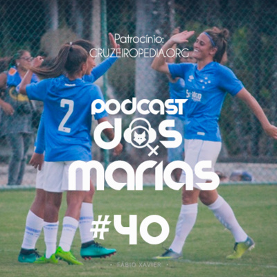 Podcast das Marias #40 - Maratona: Estreia do Cruzeiro Feminino, Libertadores, Sada e Clássico