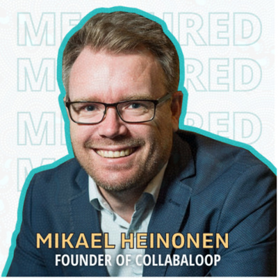 Ep 58: Mikael Heinonen, Qualified Quantity Surveyor and Co-founder of Collabaloop, On How Multiculturalism and Collaboration Enhance Productivity in the Construction Industry