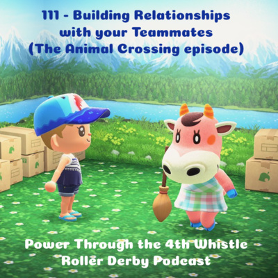 111 - Building Relationships with your Teammates (The Animal Crossing episode)