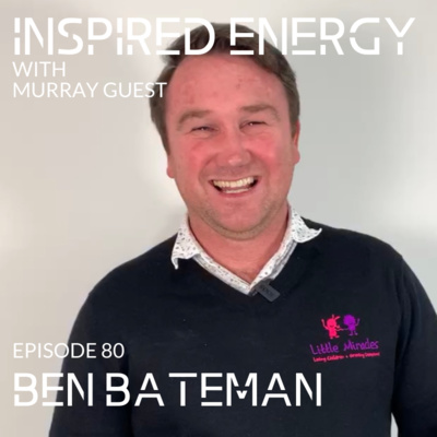 IE80 - Ben Bateman | Building a Strengths-based culture at Little Miracles