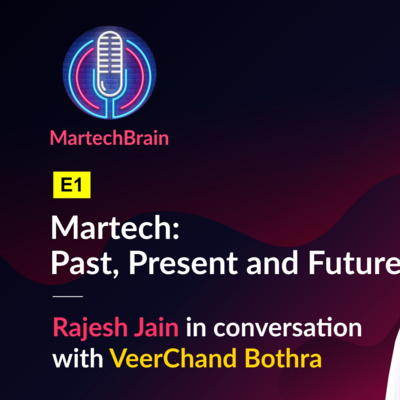 MartechBrain | E1 - VeerChand Bothra -- Martech: Past, Present, Future