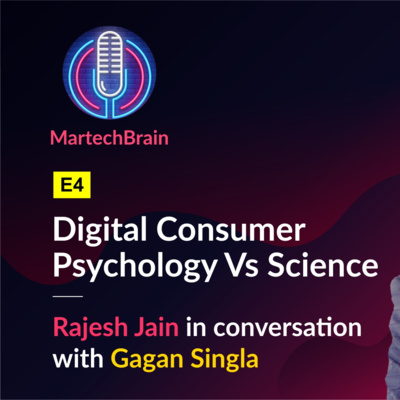 MartechBrain | E4 - Gagan Singla on Digital Consumer Psychology vs Science