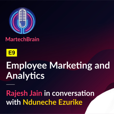 MartechBrain | E9 - Nduneche Ezurike on Employee Marketing and Analytics