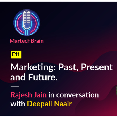 MartechBrain | E11 - Deepali Naair on Marketing: Past, Present and Future