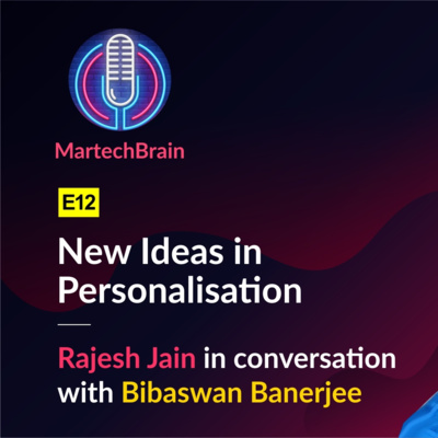 MartechBrain | E12 - Bibaswan Banerjee on New Ideas in Personalisation