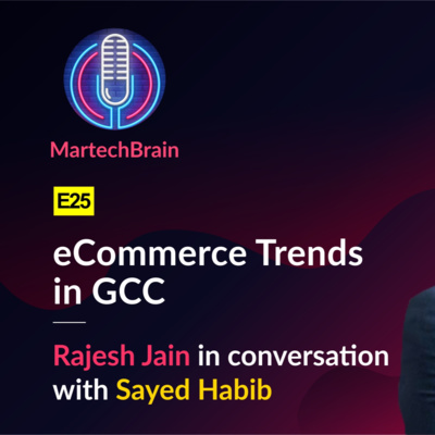 MartechBrain | E25 - Sayed Habib on eCommerce Trends in GCC