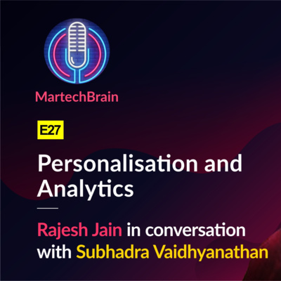 MartechBrain | E27 - Subhadra Vaidhyanathan on Personalisation and Analytics