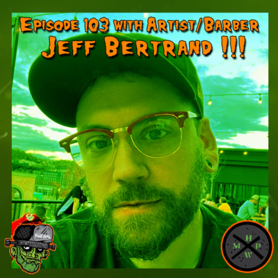 Episode 103 - Artist, Barber, Jeff Bertrand