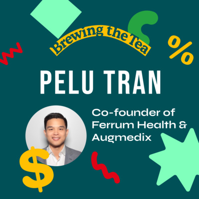 EP 3: Cofounder of Ferrum Health & Augmedix, Pelu Tran