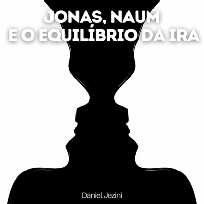 EP 056 - Jonas, Naum e o equilíbrio da ira