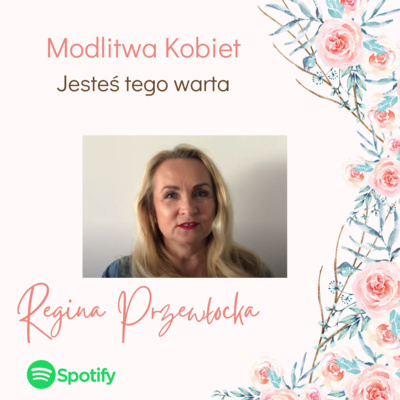Jesteś tego warta - Modlitwa kobiet (Regina Przewłocka) episode artwork
