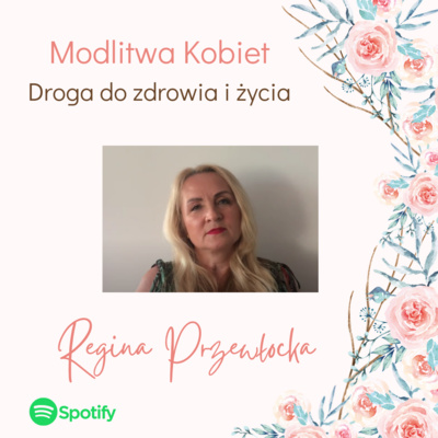 Droga do zdrowia i życia - Modlitwa kobiet (Regina Przewłocka) episode artwork