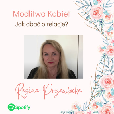 Jak dbać o relacje - Modlitwa kobiet (Regina Przewłocka) episode artwork