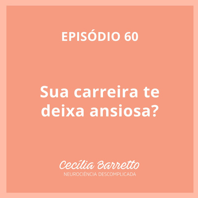 060 - Sua carreira te deixa ansiosa?

