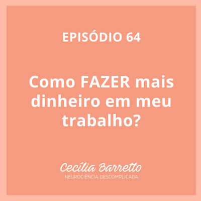 064 - Como FAZER mais dinheiro em meu trabalho?

