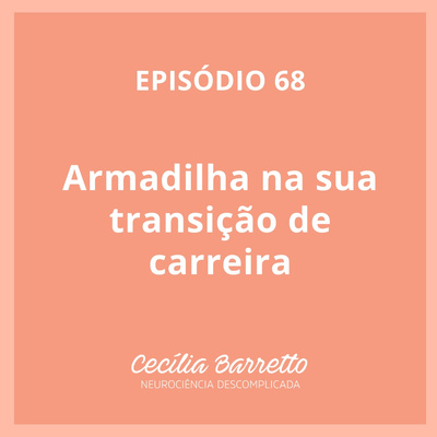 068 - Armadilha na sua transição de carreira
