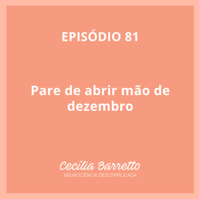 081 - Pare de abrir mão de dezembro