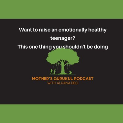 Want to raise an emotionally healthy teenager? This one thing you shouldn't be doing episode artwork